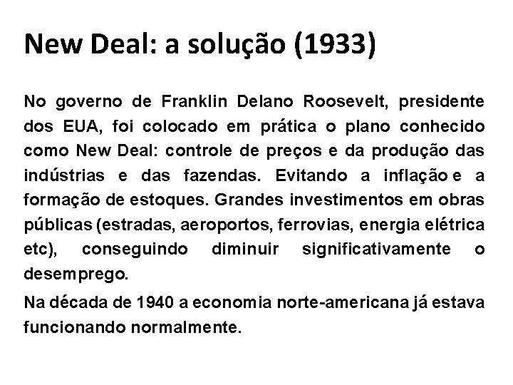 New Deal: a solução (1933) No governo de Franklin Delano Roosevelt, presidente dos EUA,