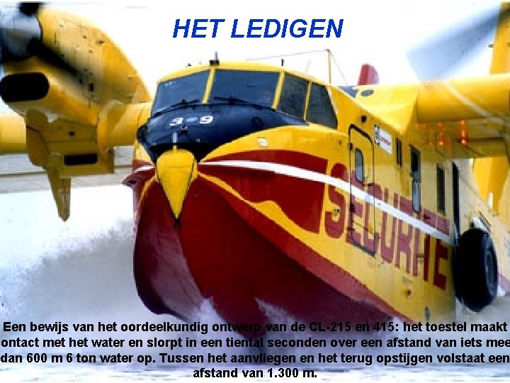 HET LEDIGEN Een bewijs van het oordeelkundig ontwerp van de CL-215 en 415: het