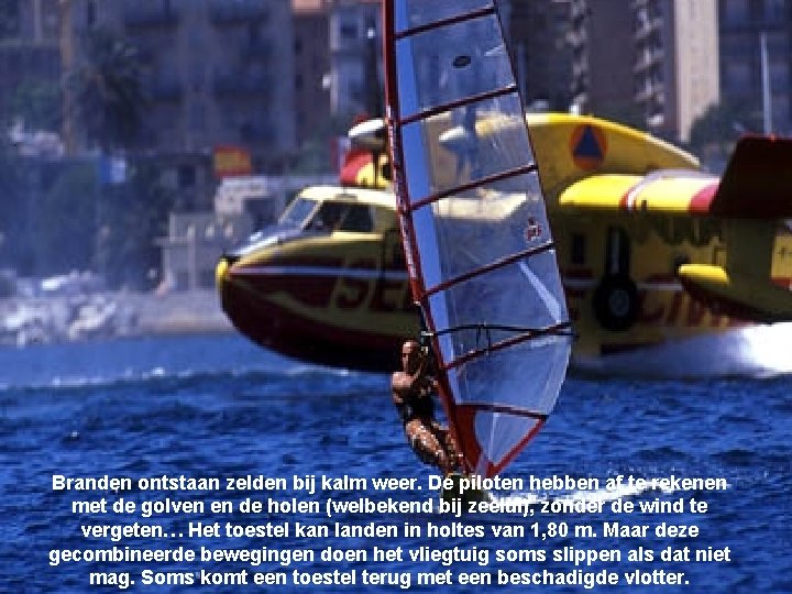 Branden ontstaan zelden bij kalm weer. De piloten hebben af te rekenen met de