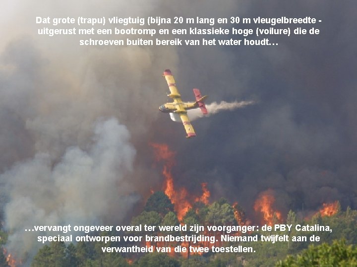 Dat grote (trapu) vliegtuig (bijna 20 m lang en 30 m vleugelbreedte uitgerust met