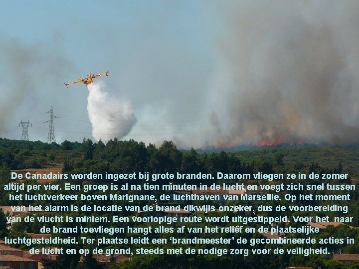 De Canadairs worden ingezet bij grote branden. Daarom vliegen ze in de zomer altijd