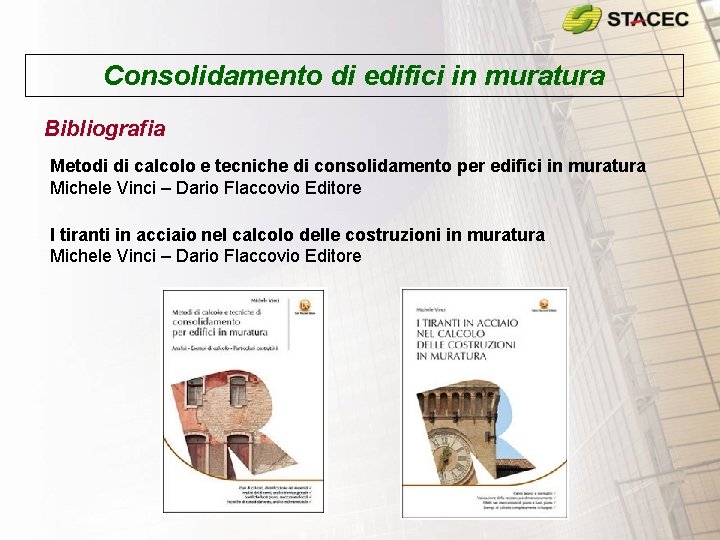 Consolidamento di edifici in muratura Bibliografia Metodi di calcolo e tecniche di consolidamento per