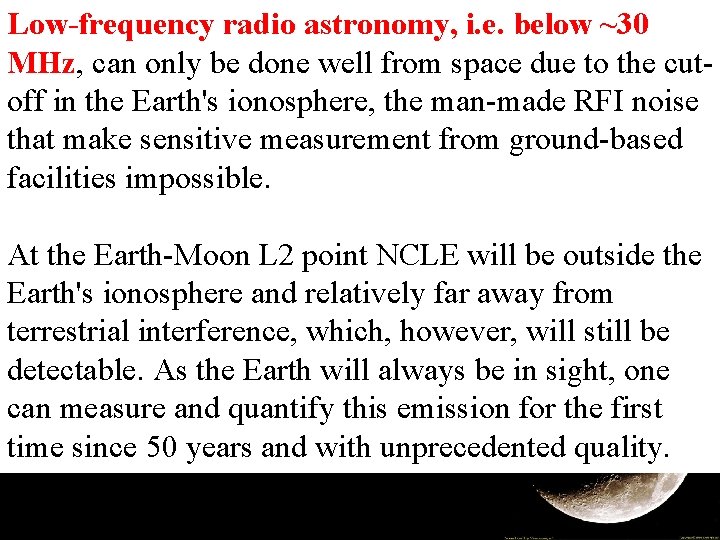 Low-frequency radio astronomy, i. e. below ~30 MHz, can only be done well from