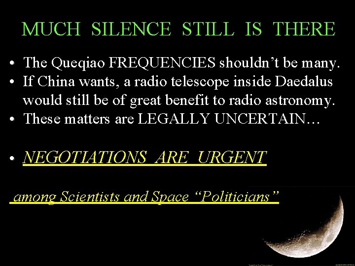 MUCH SILENCE STILL IS THERE • The Queqiao FREQUENCIES shouldn’t be many. • If