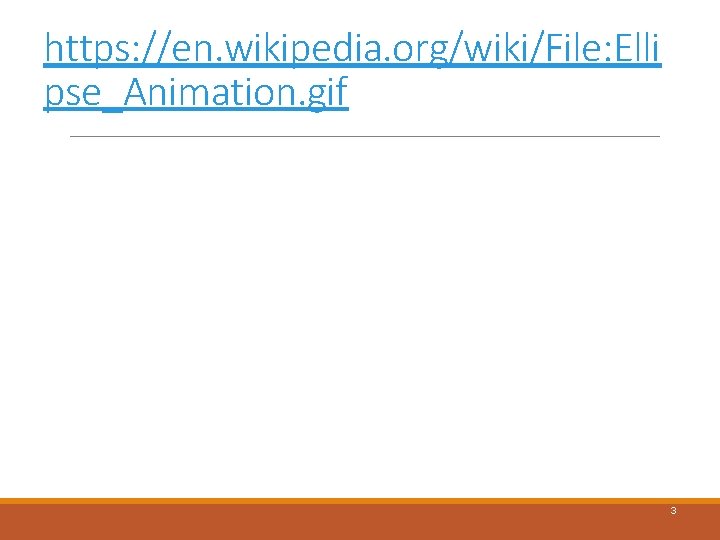 https: //en. wikipedia. org/wiki/File: Elli pse_Animation. gif 3 https: //en. wikipedia. org/wiki/File: Elli pse_Animation. gif 3