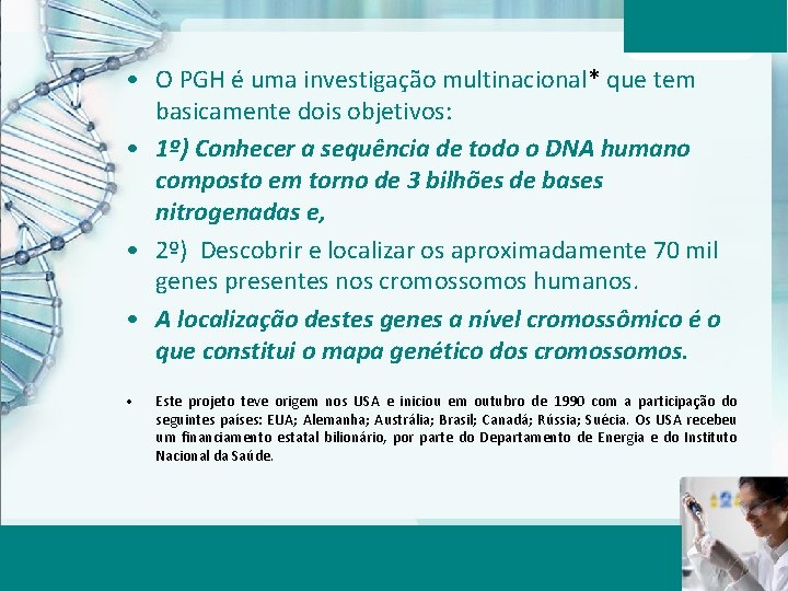  • O PGH é uma investigação multinacional* que tem basicamente dois objetivos: •