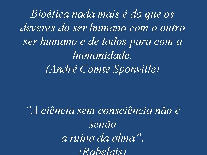 Bioética nada mais é do que os deveres do ser humano com o outro