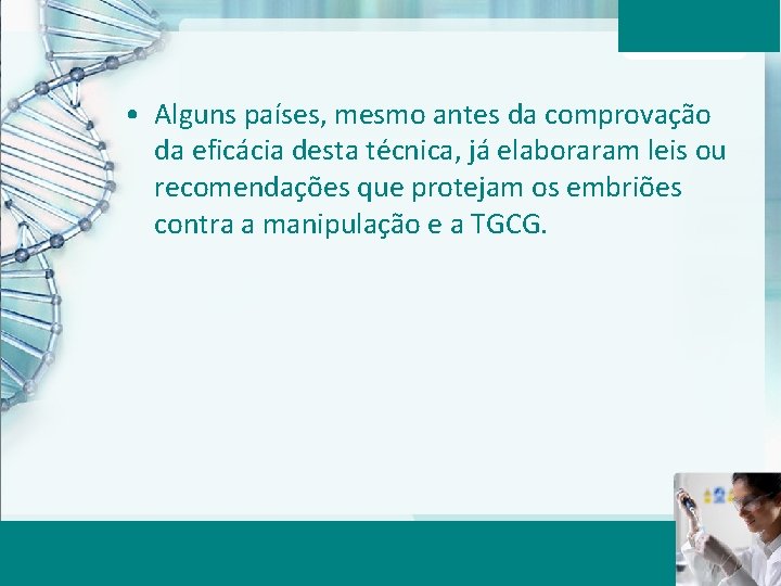  • Alguns países, mesmo antes da comprovação da eficácia desta técnica, já elaboraram