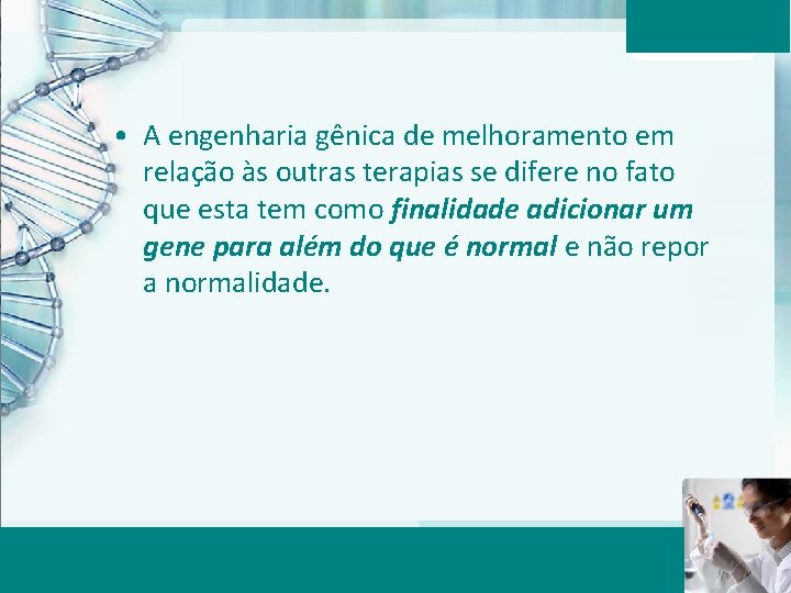  • A engenharia gênica de melhoramento em relação às outras terapias se difere