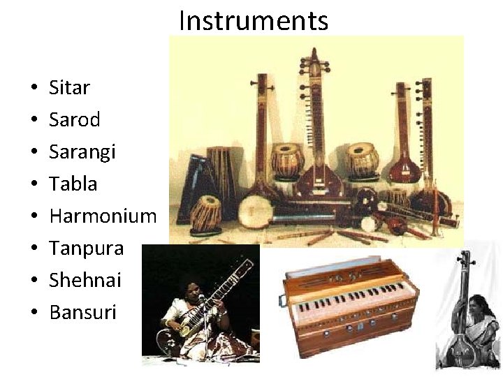 Instruments • • Sitar Sarod Sarangi Tabla Harmonium Tanpura Shehnai Bansuri 