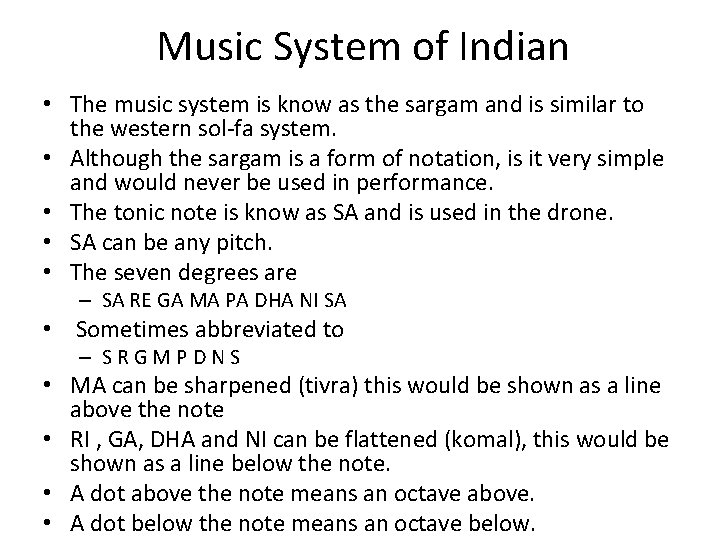 Music System of Indian • The music system is know as the sargam and