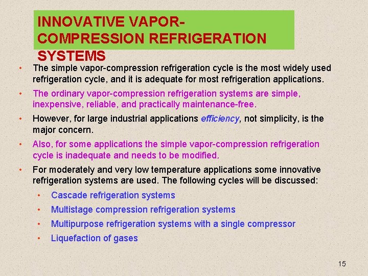 INNOVATIVE VAPORCOMPRESSION REFRIGERATION SYSTEMS • The simple vapor-compression refrigeration cycle is the most widely