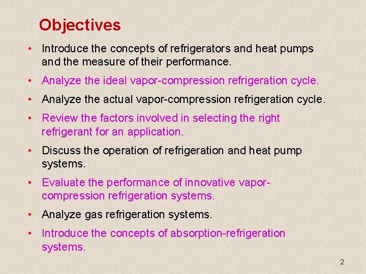 Objectives • Introduce the concepts of refrigerators and heat pumps and the measure of