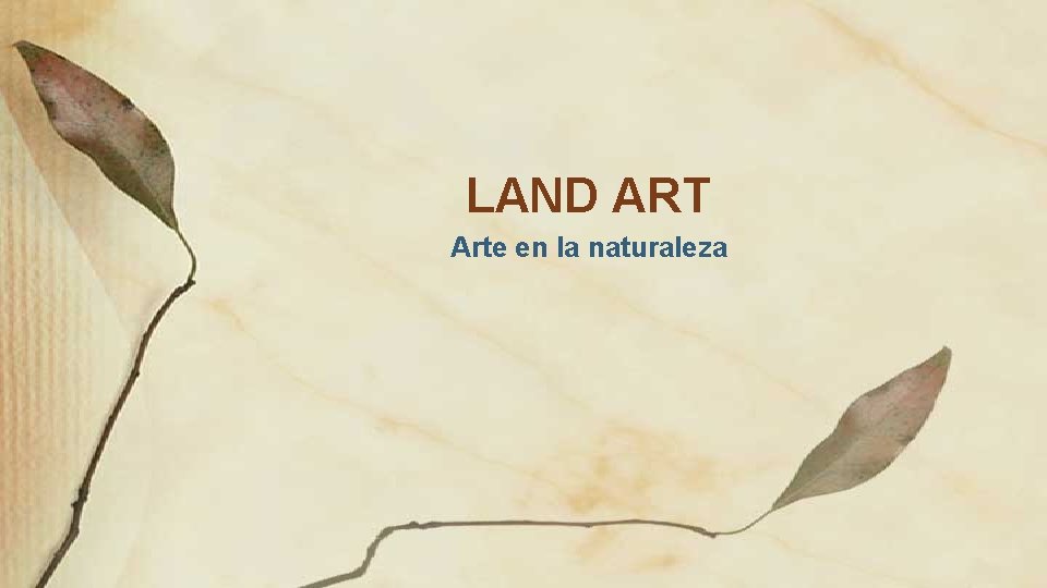 LAND ART Arte en la naturaleza LAND ART Arte en la naturaleza