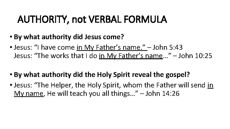 AUTHORITY, not VERBAL FORMULA • By what authority did Jesus come? • Jesus: “I