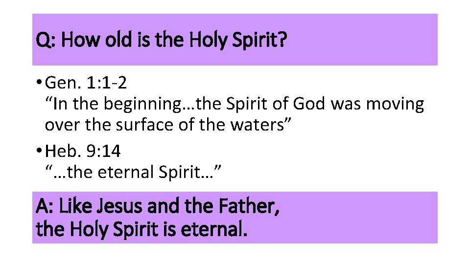 Q: How old is the Holy Spirit? • Gen. 1: 1 -2 “In the