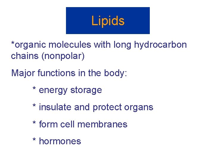 Lipids *organic molecules with long hydrocarbon chains (nonpolar) Major functions in the body: *