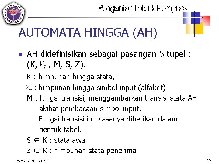 AUTOMATA HINGGA (AH) n AH didefinisikan sebagai pasangan 5 tupel : (K, , M,