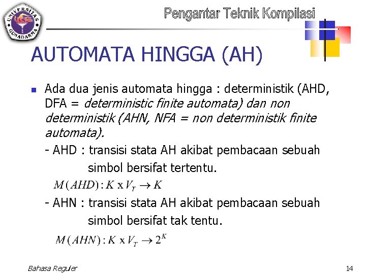AUTOMATA HINGGA (AH) n Ada dua jenis automata hingga : deterministik (AHD, DFA =