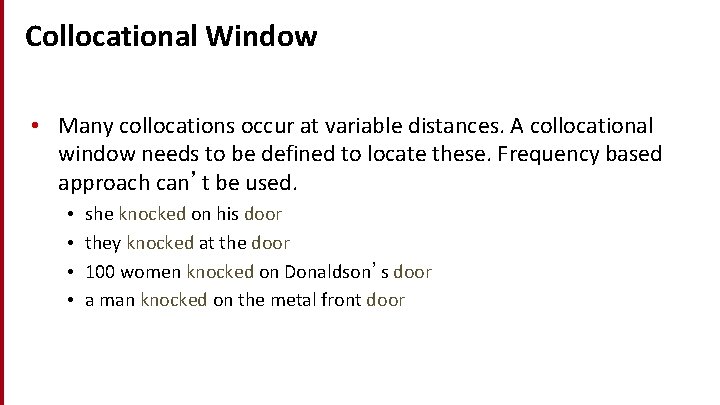 Collocational Window • Many collocations occur at variable distances. A collocational window needs to