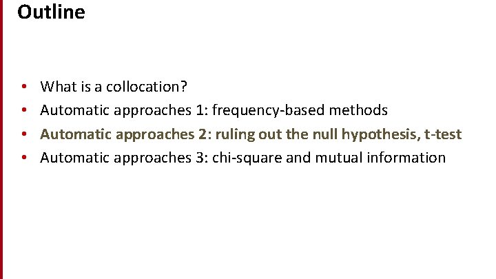 Outline • • What is a collocation? Automatic approaches 1: frequency-based methods Automatic approaches
