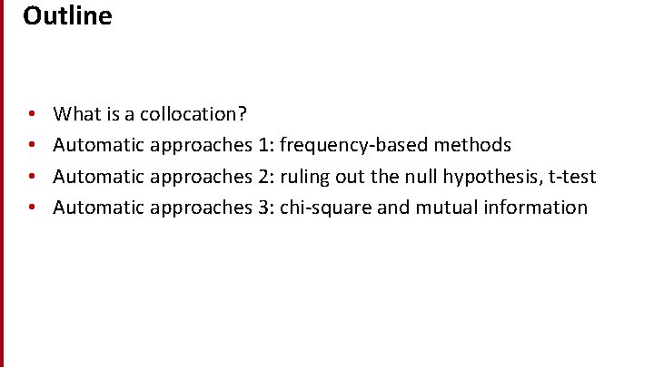 Outline • • What is a collocation? Automatic approaches 1: frequency-based methods Automatic approaches