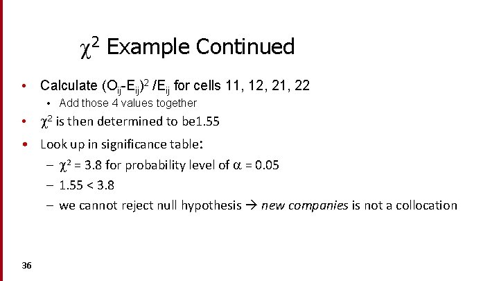  2 Example Continued • Calculate (Oij-Eij)2 /Eij for cells 11, 12, 21, 22