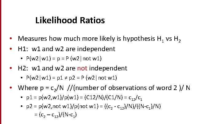Likelihood Ratios • Measures how much more likely is hypothesis H 1 vs H