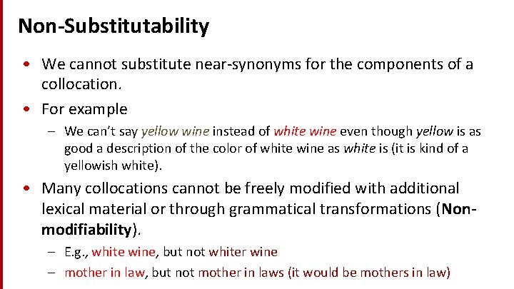 Non-Substitutability • We cannot substitute near-synonyms for the components of a collocation. • For