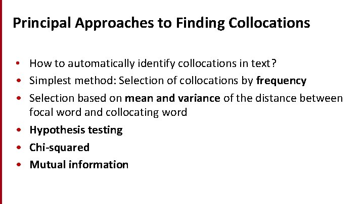 Principal Approaches to Finding Collocations • How to automatically identify collocations in text? •