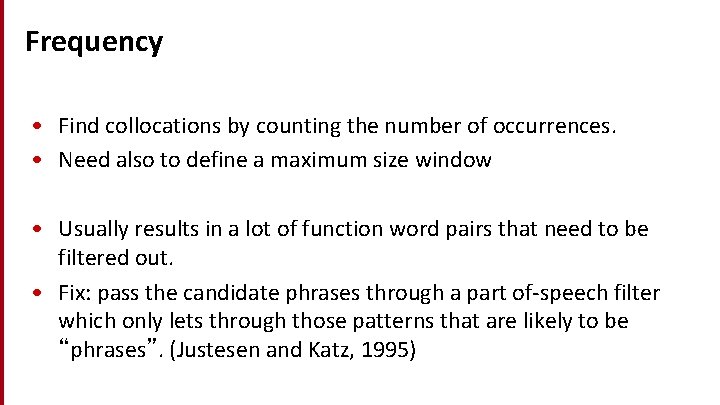 Frequency • Find collocations by counting the number of occurrences. • Need also to