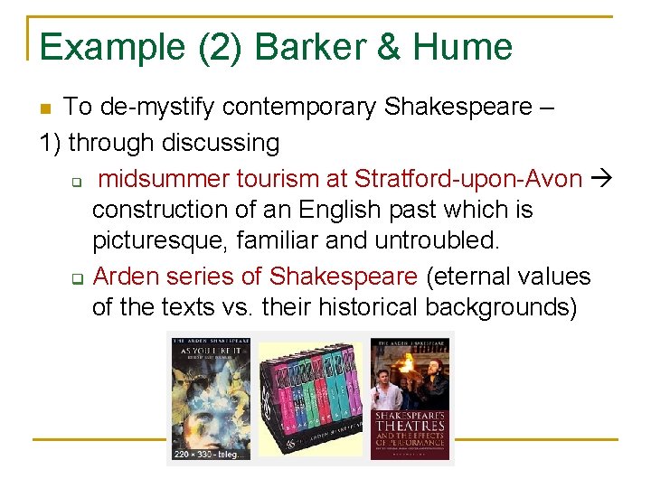 Example (2) Barker & Hume To de-mystify contemporary Shakespeare – 1) through discussing q