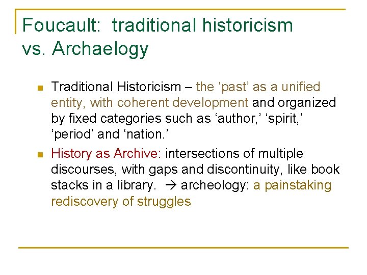 Foucault: traditional historicism vs. Archaelogy n n Traditional Historicism – the ‘past’ as a