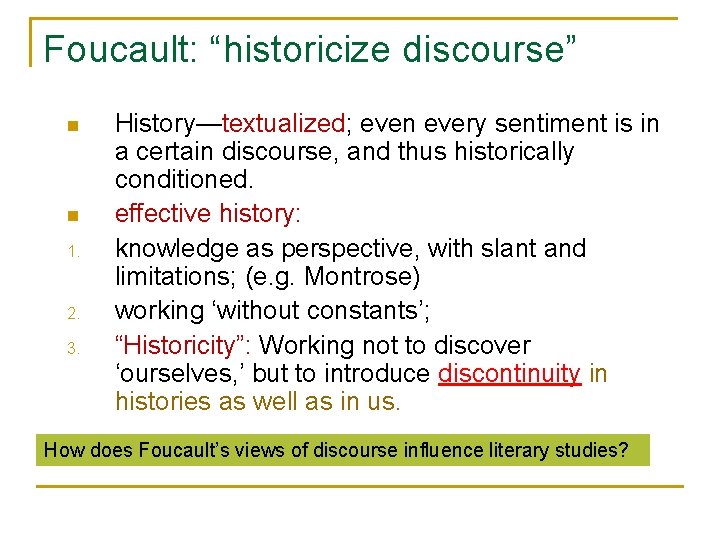 Foucault: “historicize discourse” n n 1. 2. 3. History—textualized; even every sentiment is in