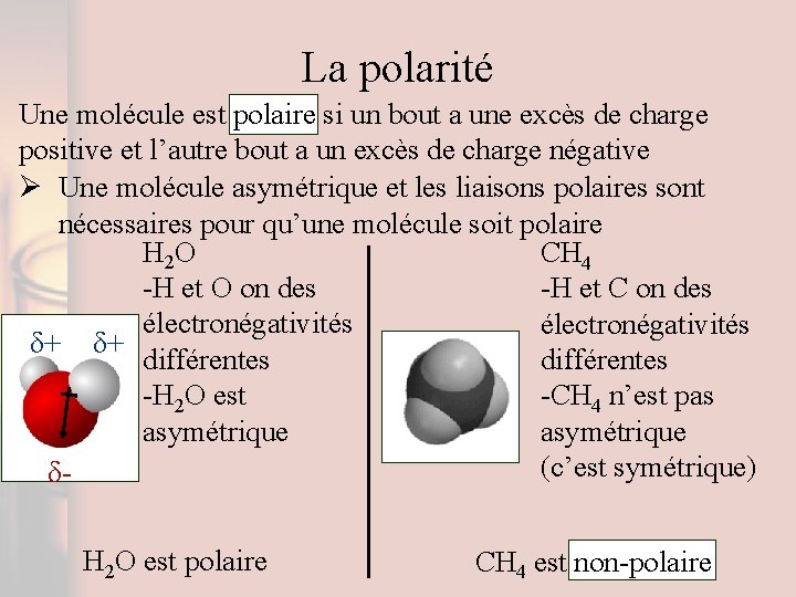 La polarité Une molécule est polaire si un bout a une excès de charge