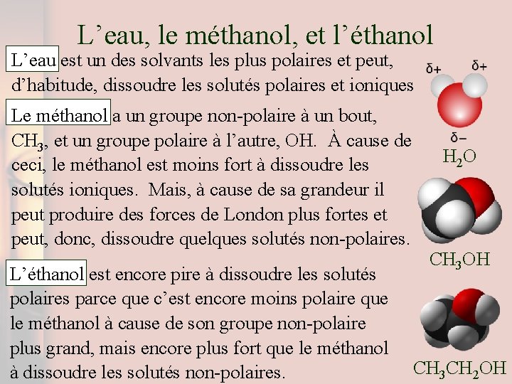 L’eau, le méthanol, et l’éthanol L’eau est un des solvants les plus polaires et