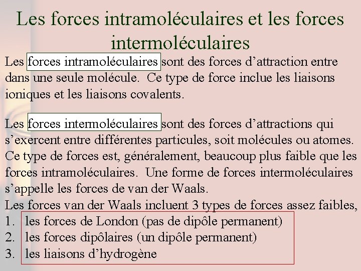 Les forces intramoléculaires et les forces intermoléculaires Les forces intramoléculaires sont des forces d’attraction