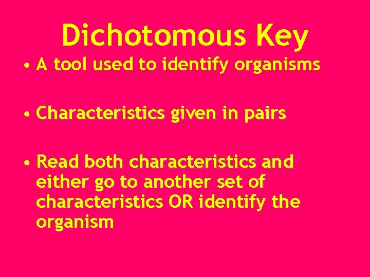 Dichotomous Key • A tool used to identify organisms • Characteristics given in pairs