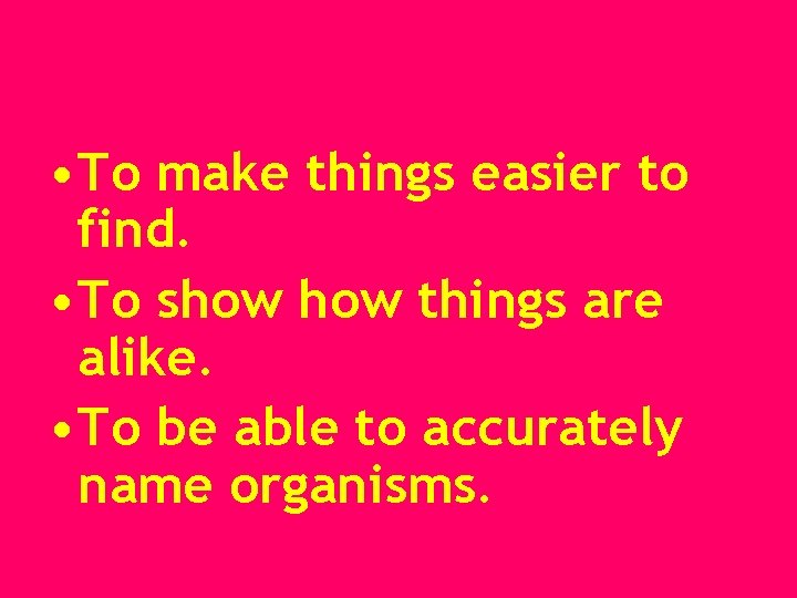  • To make things easier to find. • To show things are alike.