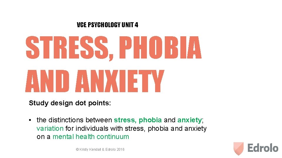 VCE PSYCHOLOGY UNIT 4 STRESS, PHOBIA AND ANXIETY Study design dot points: • the