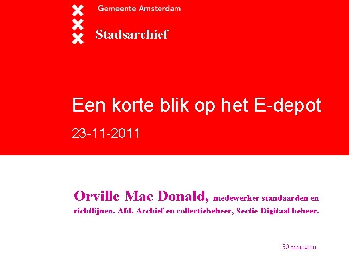 Stadsarchief Een korte blik op het E-depot 23 -11 -2011 Orville Mac Donald, medewerker