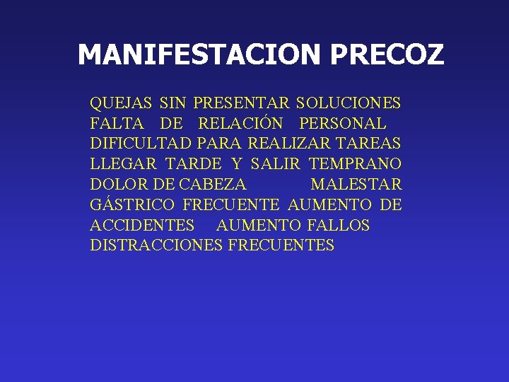 MANIFESTACION PRECOZ QUEJAS SIN PRESENTAR SOLUCIONES FALTA DE RELACIÓN PERSONAL DIFICULTAD PARA REALIZAR TAREAS