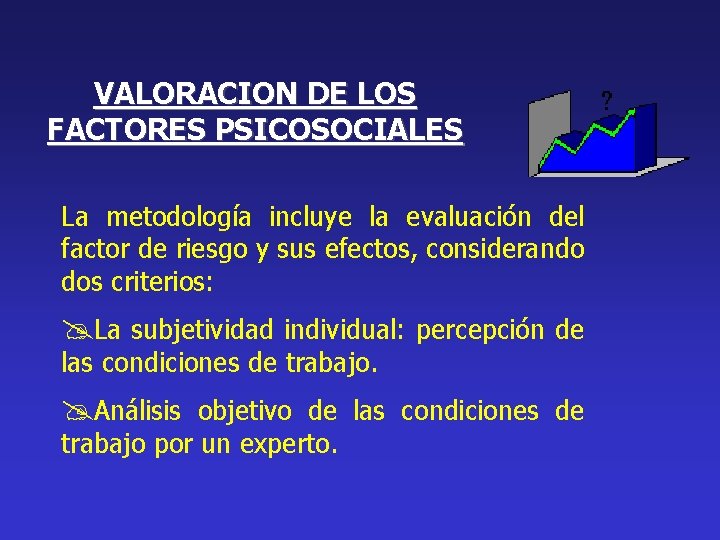 VALORACION DE LOS FACTORES PSICOSOCIALES La metodología incluye la evaluación del factor de riesgo