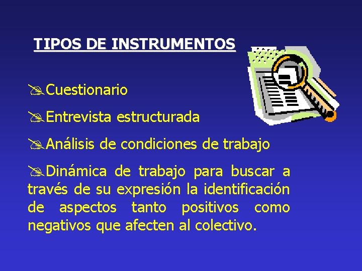 TIPOS DE INSTRUMENTOS @Cuestionario @Entrevista estructurada @Análisis de condiciones de trabajo @Dinámica de trabajo