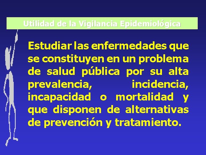 Utilidad de la Vigilancia Epidemiológica Estudiar las enfermedades que se constituyen en un problema