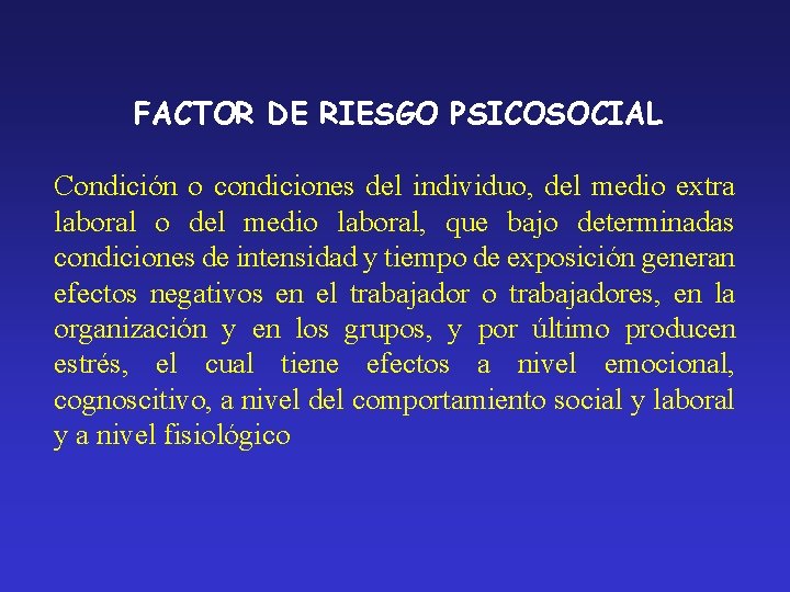 FACTOR DE RIESGO PSICOSOCIAL Condición o condiciones del individuo, del medio extra laboral o