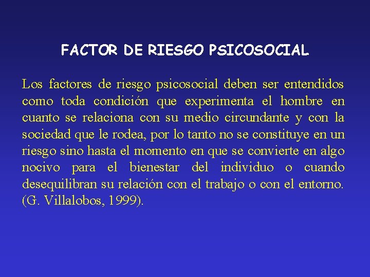 FACTOR DE RIESGO PSICOSOCIAL Los factores de riesgo psicosocial deben ser entendidos como toda