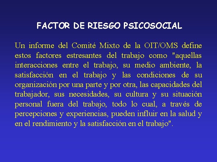 FACTOR DE RIESGO PSICOSOCIAL Un informe del Comité Mixto de la OIT/OMS define estos