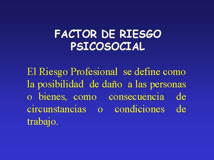 FACTOR DE RIESGO PSICOSOCIAL El Riesgo Profesional se define como la posibilidad de daño