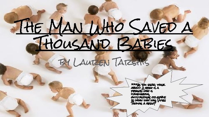 The Man Who Saved a Thousand Babies by Lauren Tarshis ***As you read, think
